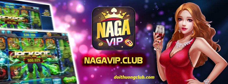 Tải Nagavip Club | Lộc Club – Đẳng Cấp Huyền Thoại Game Bài Nổ Hũ