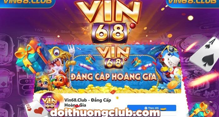 Vin68 Club – Đẳng Cấp Hoàng Gia Nạp Rút Thần Tốc