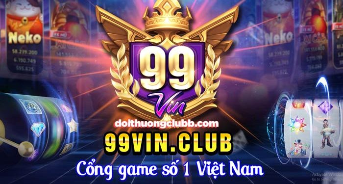 99Vin Club | 99Vin TV – Cổng Game Nổ Hũ Mới Của SapVip
